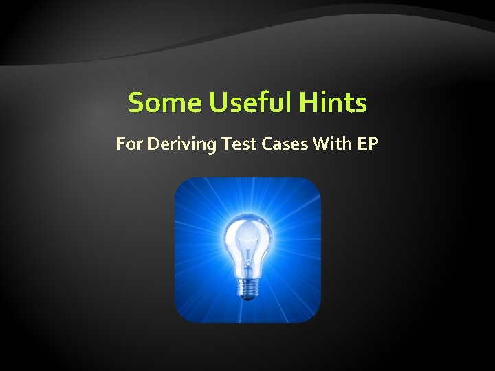 Some Useful Hints For Deriving Test Cases With EP 