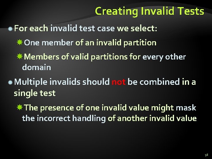 Creating Invalid Tests For each invalid test case we select: One member of an