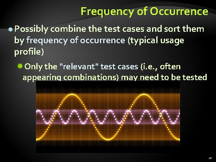 Frequency of Occurrence Possibly combine the test cases and sort them by frequency of