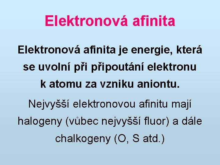 Elektronová afinita je energie, která se uvolní připoutání elektronu k atomu za vzniku aniontu.