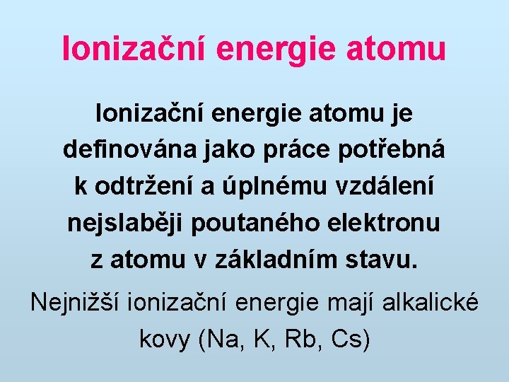 Ionizační energie atomu je definována jako práce potřebná k odtržení a úplnému vzdálení nejslaběji
