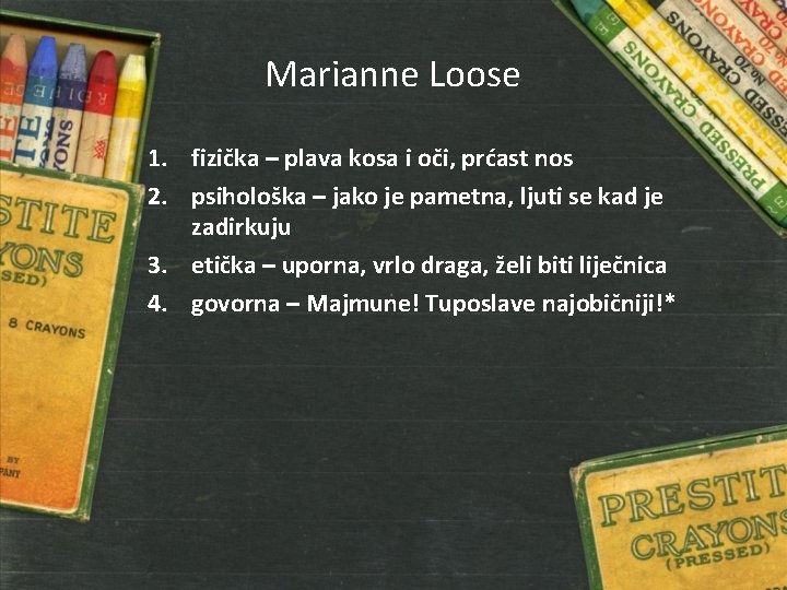 Marianne Loose 1. fizička – plava kosa i oči, prćast nos 2. psihološka –