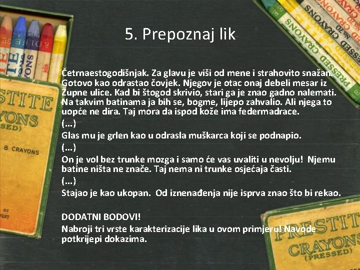 5. Prepoznaj lik Četrnaestogodišnjak. Za glavu je viši od mene i strahovito snažan. Gotovo