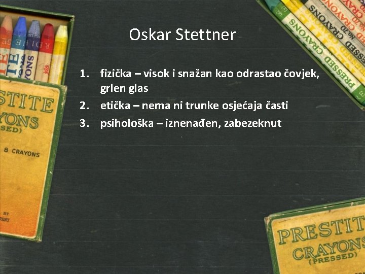 Oskar Stettner 1. fizička – visok i snažan kao odrastao čovjek, grlen glas 2.