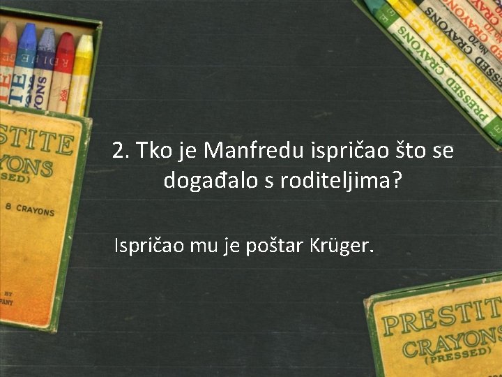 2. Tko je Manfredu ispričao što se događalo s roditeljima? Ispričao mu je poštar