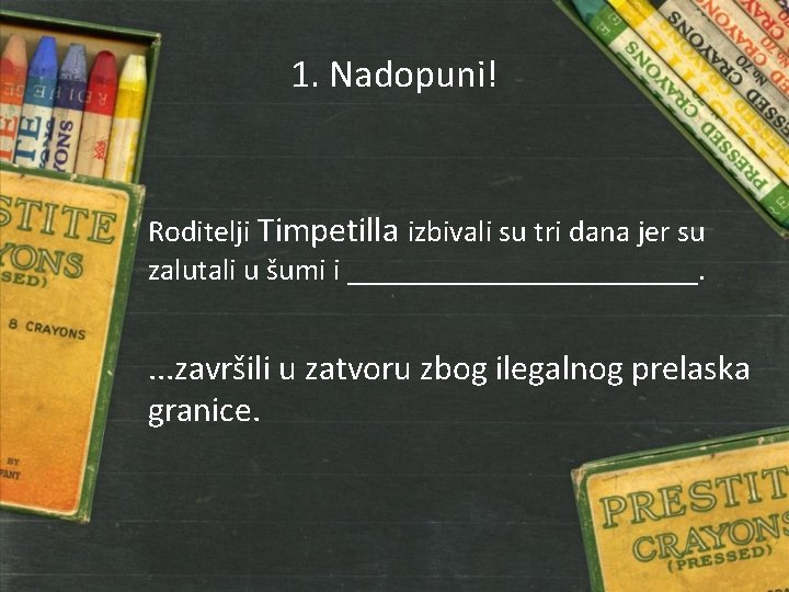 1. Nadopuni! Roditelji Timpetilla izbivali su tri dana jer su zalutali u šumi i