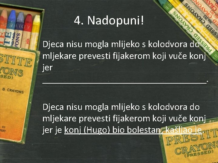 4. Nadopuni! Djeca nisu mogla mlijeko s kolodvora do mljekare prevesti fijakerom koji vuče