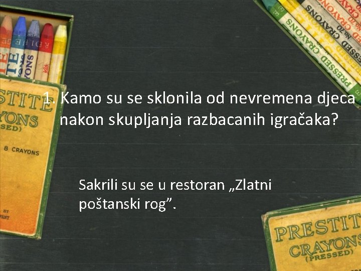 1. Kamo su se sklonila od nevremena djeca nakon skupljanja razbacanih igračaka? Sakrili su