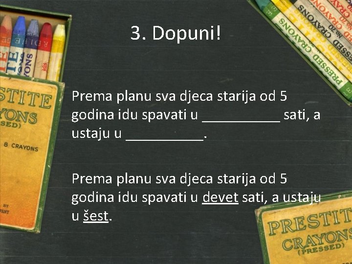 3. Dopuni! Prema planu sva djeca starija od 5 godina idu spavati u _____