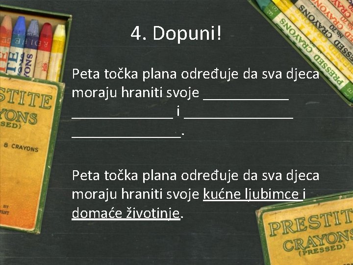 4. Dopuni! Peta točka plana određuje da sva djeca moraju hraniti svoje _____________ i