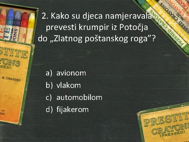 2. Kako su djeca namjeravala prevesti krumpir iz Potočja do „Zlatnog poštanskog roga”? a)