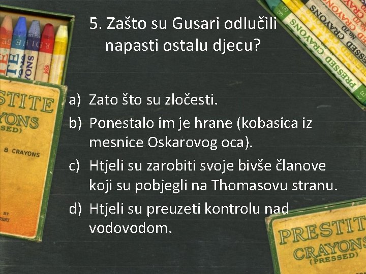 5. Zašto su Gusari odlučili napasti ostalu djecu? a) Zato što su zločesti. b)