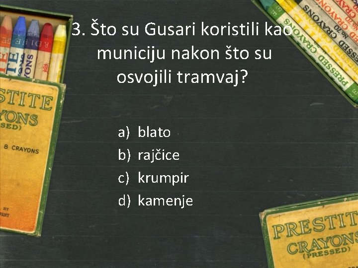 3. Što su Gusari koristili kao municiju nakon što su osvojili tramvaj? a) b)