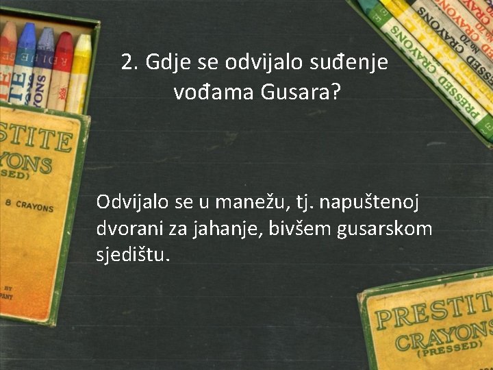 2. Gdje se odvijalo suđenje vođama Gusara? Odvijalo se u manežu, tj. napuštenoj dvorani