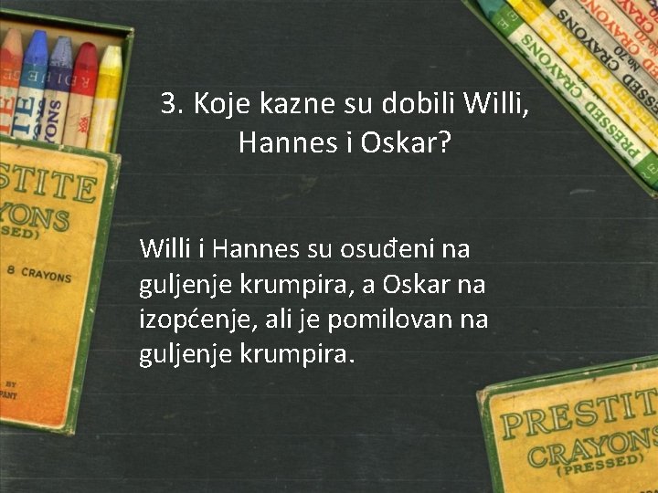 3. Koje kazne su dobili Willi, Hannes i Oskar? Willi i Hannes su osuđeni