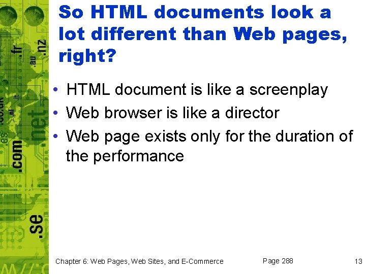 So HTML documents look a lot different than Web pages, right? • HTML document