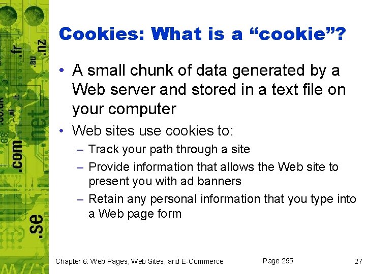 Cookies: What is a “cookie”? • A small chunk of data generated by a
