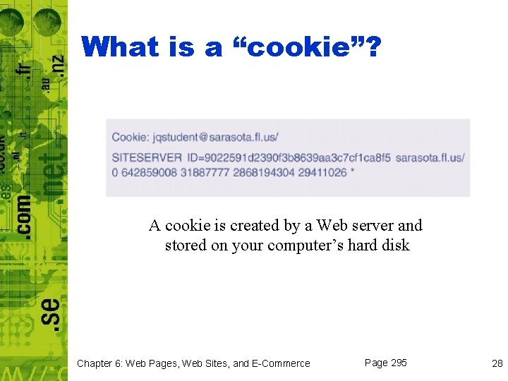 What is a “cookie”? A cookie is created by a Web server and stored