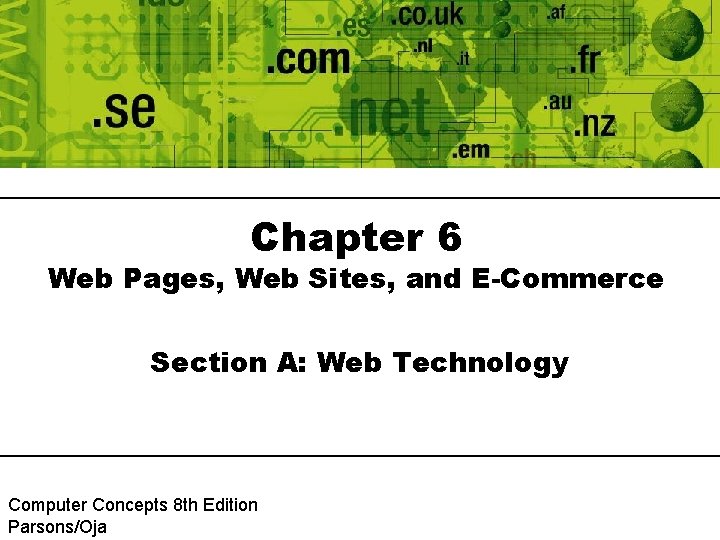 Chapter 6 Web Pages, Web Sites, and E-Commerce Section A: Web Technology Computer Concepts