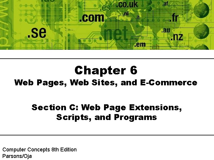 Chapter 6 Web Pages, Web Sites, and E-Commerce Section C: Web Page Extensions, Scripts,