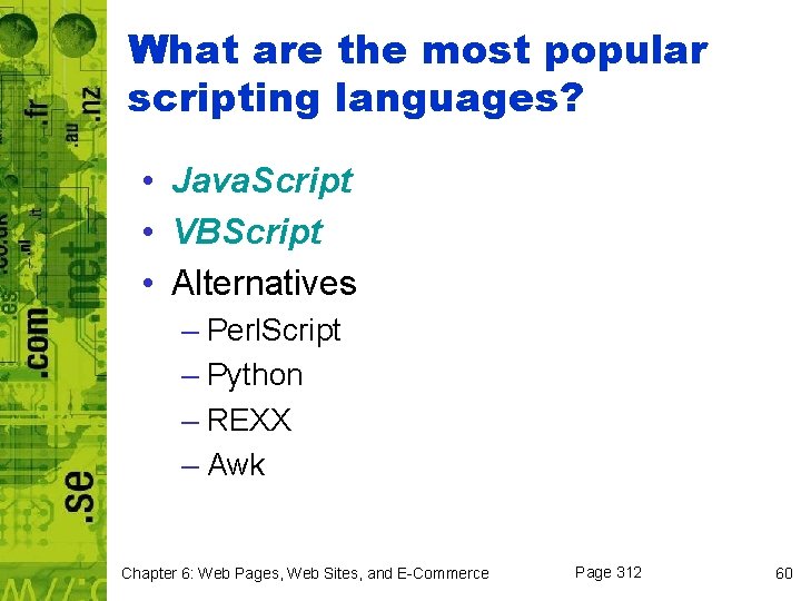 What are the most popular scripting languages? • Java. Script • VBScript • Alternatives