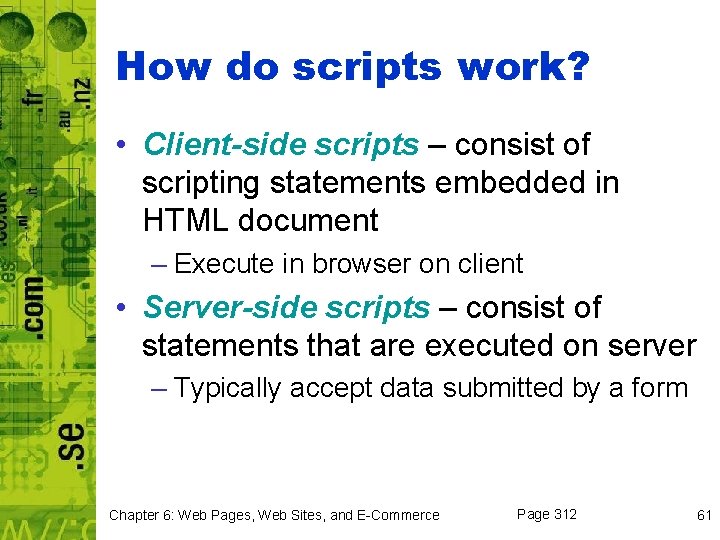 How do scripts work? • Client-side scripts – consist of scripting statements embedded in