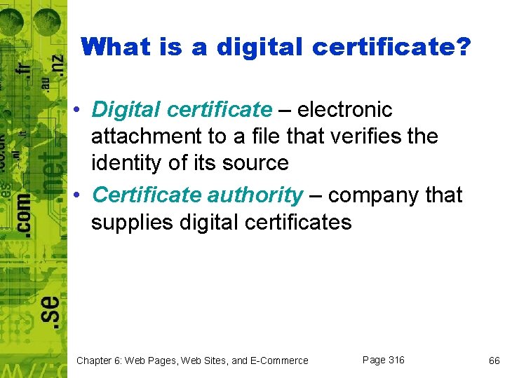 What is a digital certificate? • Digital certificate – electronic attachment to a file