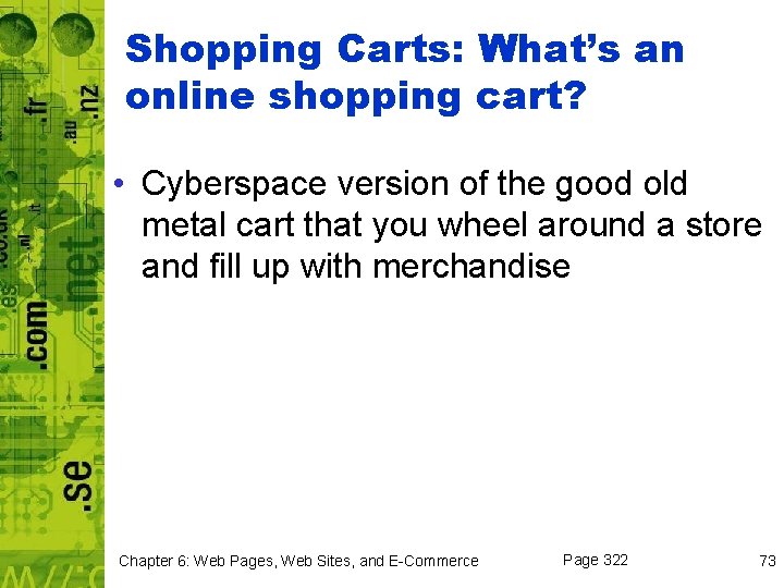 Shopping Carts: What’s an online shopping cart? • Cyberspace version of the good old