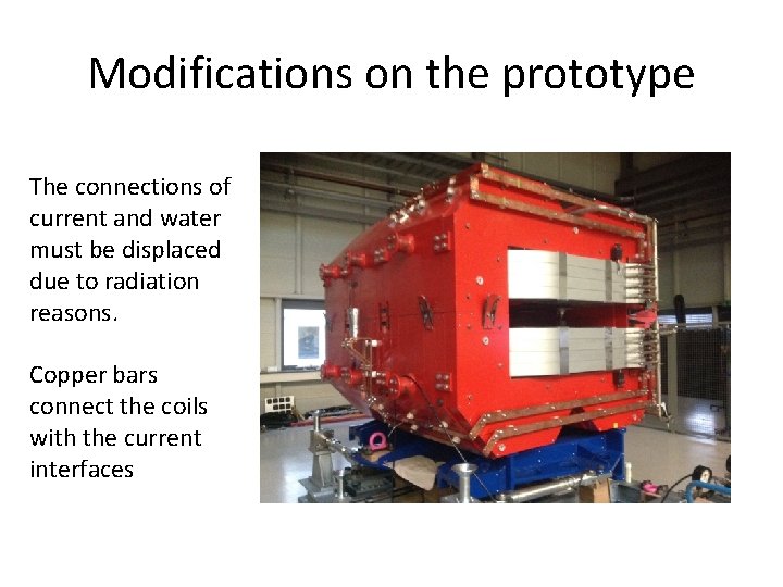 Modifications on the prototype The connections of current and water must be displaced due