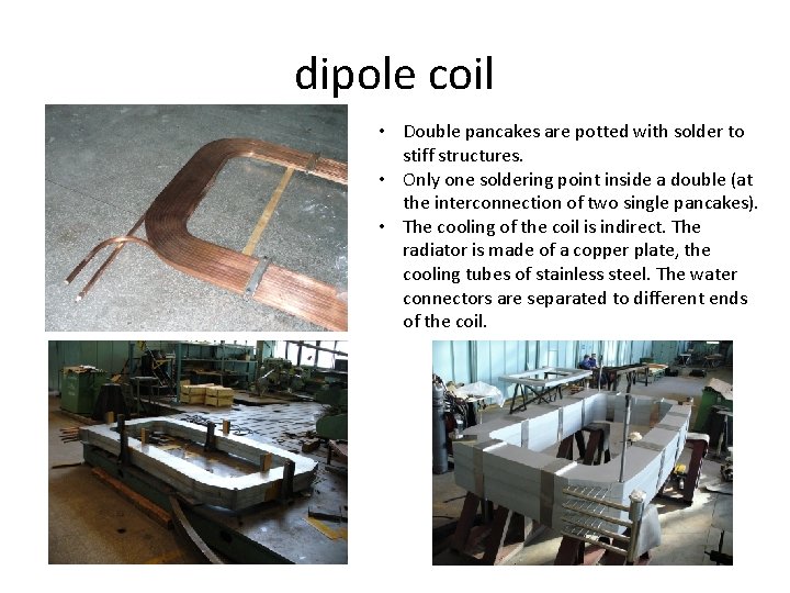 dipole coil • Double pancakes are potted with solder to stiff structures. • Only