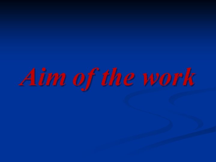 Aim of the work 