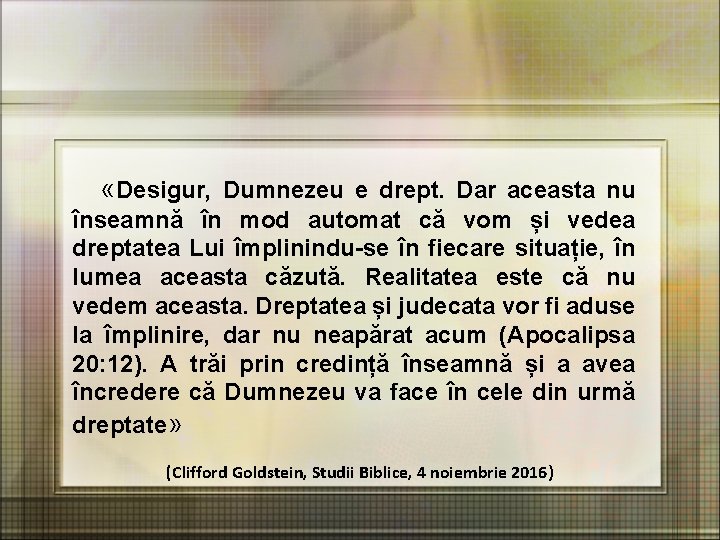  «Desigur, Dumnezeu e drept. Dar aceasta nu înseamnă în mod automat că vom