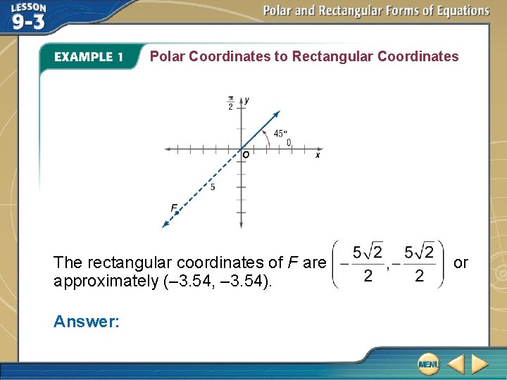 Polar Coordinates to Rectangular Coordinates The rectangular coordinates of F are approximately (– 3.