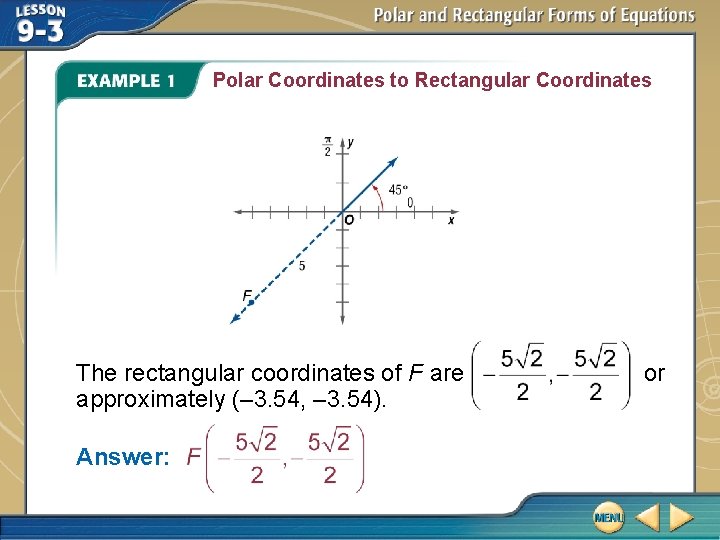 Polar Coordinates to Rectangular Coordinates The rectangular coordinates of F are approximately (– 3.