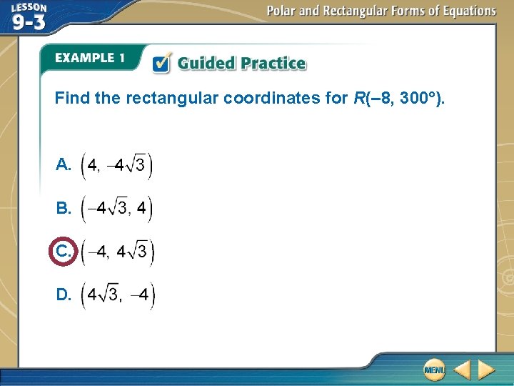 Find the rectangular coordinates for R(– 8, 300°). A. B. C. D. 