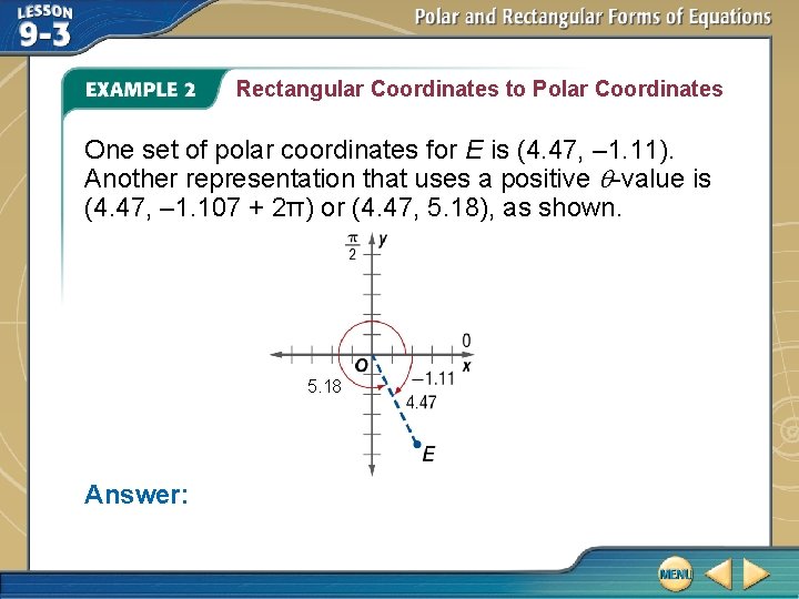 Rectangular Coordinates to Polar Coordinates One set of polar coordinates for E is (4.