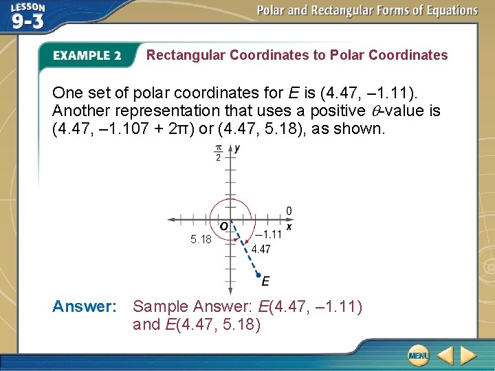 Rectangular Coordinates to Polar Coordinates One set of polar coordinates for E is (4.
