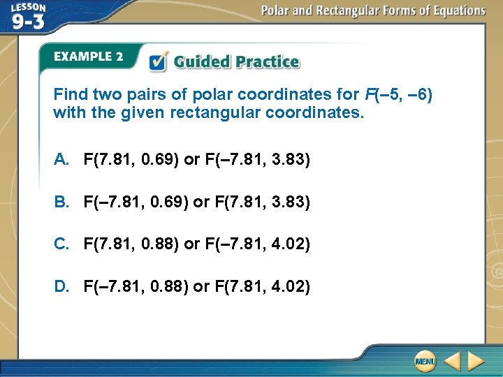 Find two pairs of polar coordinates for F(– 5, – 6) with the given