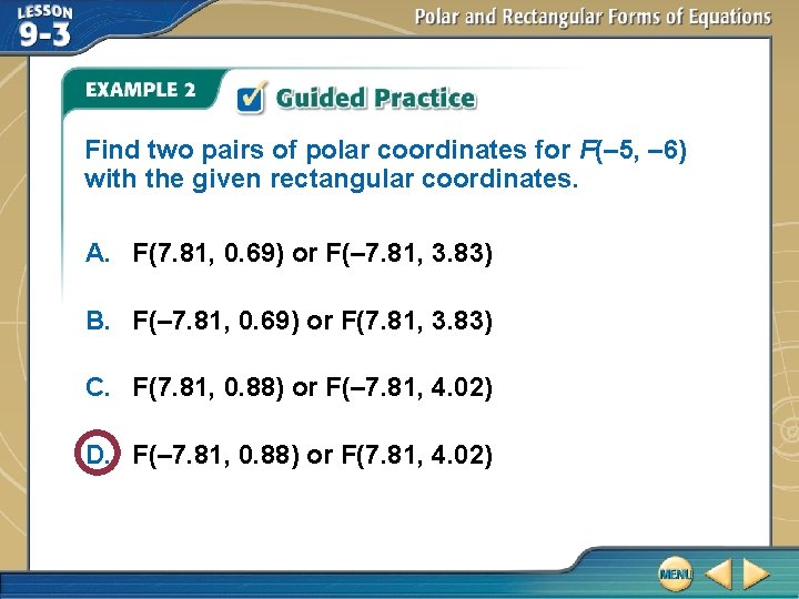 Find two pairs of polar coordinates for F(– 5, – 6) with the given