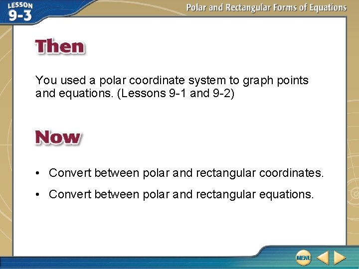 You used a polar coordinate system to graph points and equations. (Lessons 9 -1