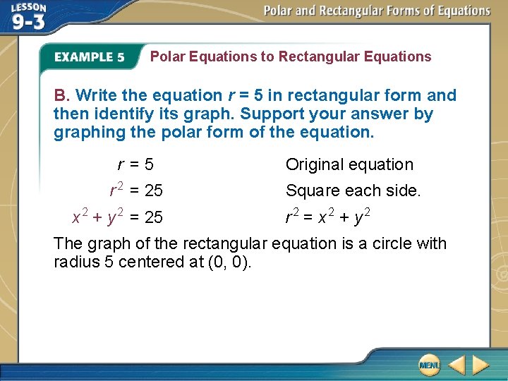 Polar Equations to Rectangular Equations B. Write the equation r = 5 in rectangular