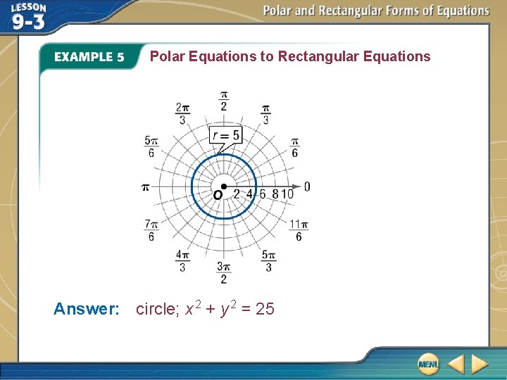 Polar Equations to Rectangular Equations Answer: circle; x 2 + y 2 = 25