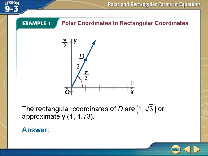 Polar Coordinates to Rectangular Coordinates The rectangular coordinates of D are approximately (1, 1.