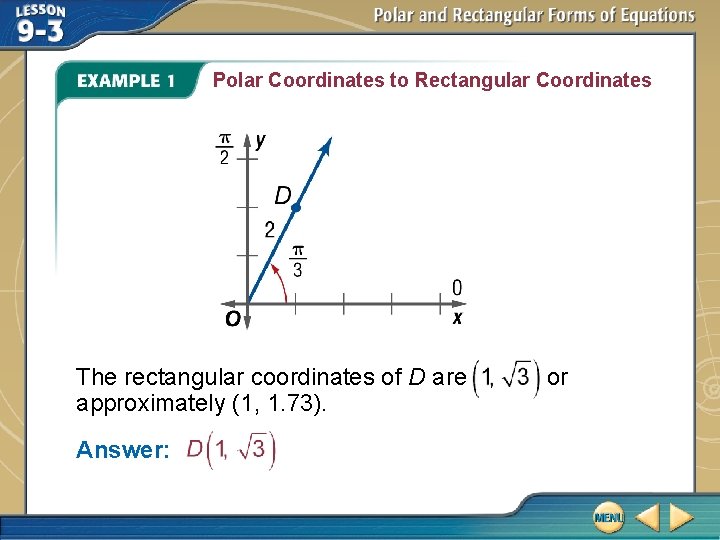 Polar Coordinates to Rectangular Coordinates The rectangular coordinates of D are approximately (1, 1.