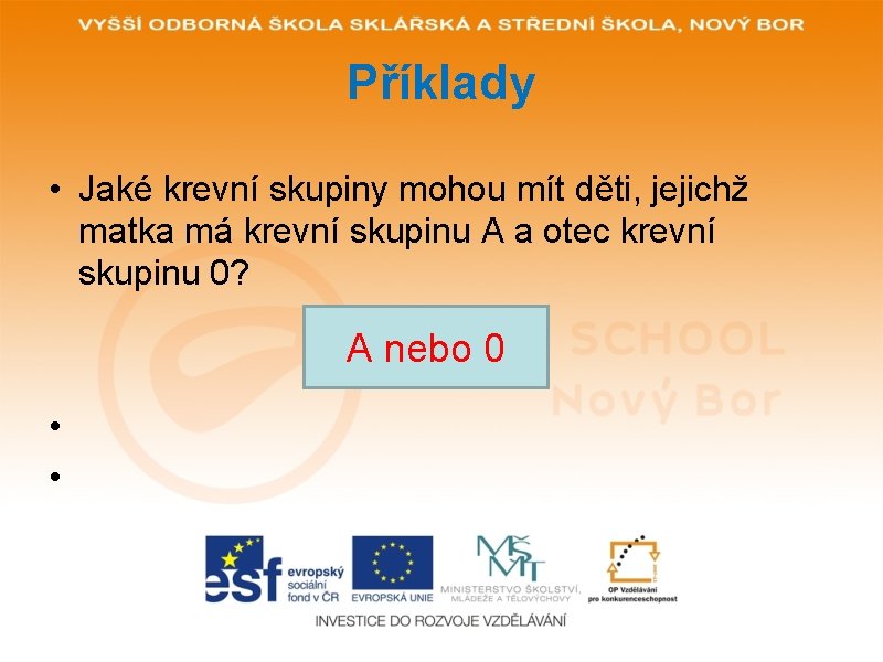 Příklady • Jaké krevní skupiny mohou mít děti, jejichž matka má krevní skupinu A Příklady • Jaké krevní skupiny mohou mít děti, jejichž matka má krevní skupinu A