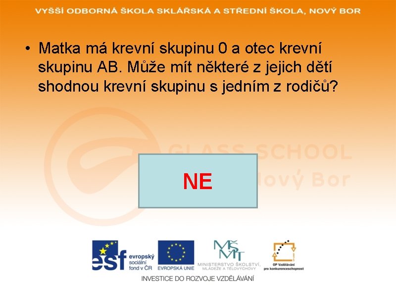 • Matka má krevní skupinu 0 a otec krevní skupinu AB. Může mít • Matka má krevní skupinu 0 a otec krevní skupinu AB. Může mít