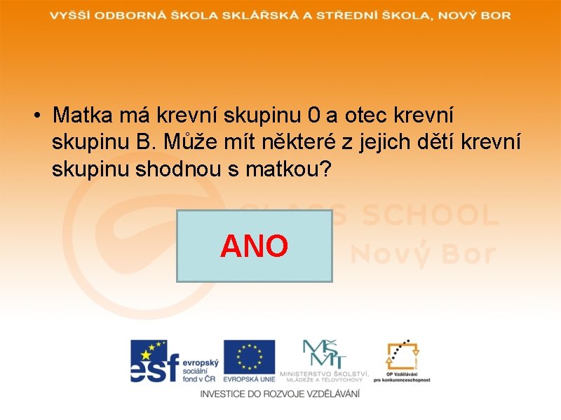• Matka má krevní skupinu 0 a otec krevní skupinu B. Může mít • Matka má krevní skupinu 0 a otec krevní skupinu B. Může mít