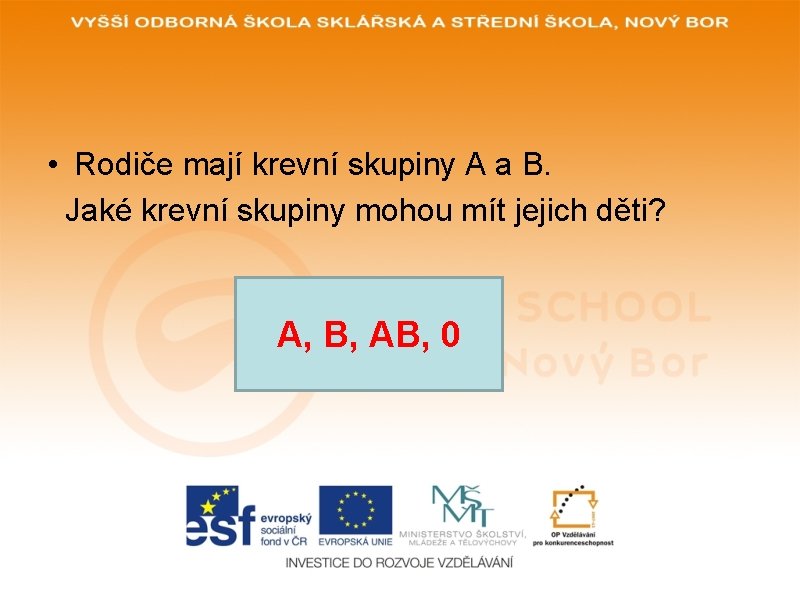 • Rodiče mají krevní skupiny A a B. Jaké krevní skupiny mohou mít • Rodiče mají krevní skupiny A a B. Jaké krevní skupiny mohou mít