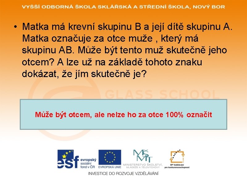 • Matka má krevní skupinu B a její dítě skupinu A. Matka označuje • Matka má krevní skupinu B a její dítě skupinu A. Matka označuje