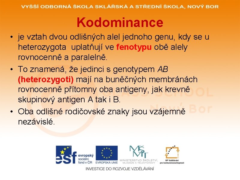 Kodominance • je vztah dvou odlišných alel jednoho genu, kdy se u heterozygota uplatňují Kodominance • je vztah dvou odlišných alel jednoho genu, kdy se u heterozygota uplatňují